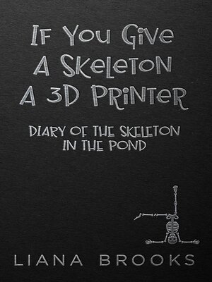 cover image of If You Give a Skeleton a 3D Printer